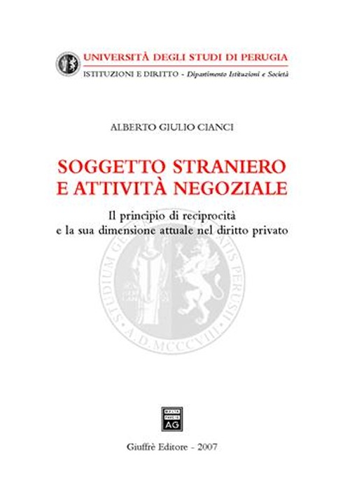 Soggetto straniero e attività negoziale. Il principio di reciprocità e la sua dimensione attuale nel diritto privato