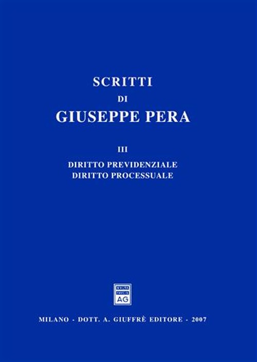 Scritti di Giuseppe Pera. Vol. 3: Diritto previdenziale. Diritto processuale