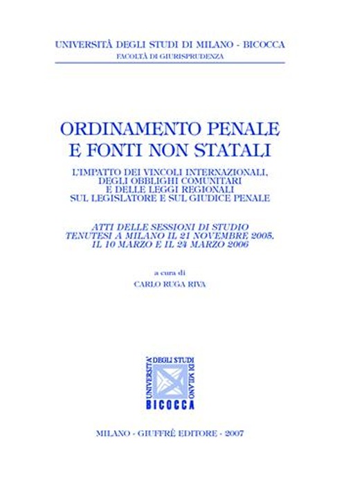 Ordinamento penale e fonti non statali. L'impatto dei vincoli internazionali, degli obblighi comunitari e delle leggi regionali sul legislatore e sul giudice penale