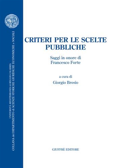 Criteri per le scelte pubbliche. Saggi in onore di Francesco Forte