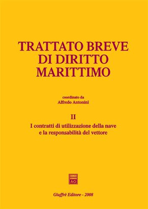 Trattato breve di diritto marittimo. Vol. 2: I contratti di utilizzazione della nave e la responsabilità del vettore