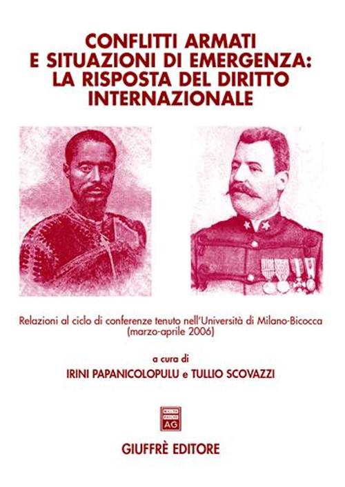 Conflitti armati e situazioni di emergenza: la risposta del diritto internazionale. Relazioni al ciclo di Conferenze (Università di Milano-Bicocca, marzo-aprile 2006. Vol. 20/60