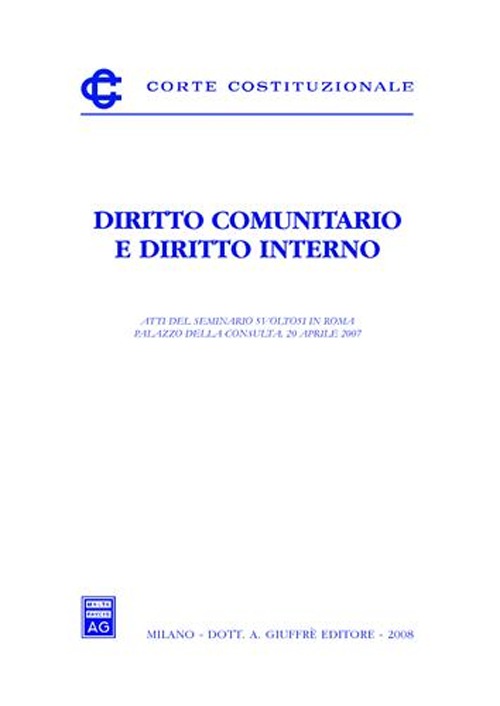 Diritto comunitario e diritto interno. Atti del Seminario (Roma, 20 aprile 2007)