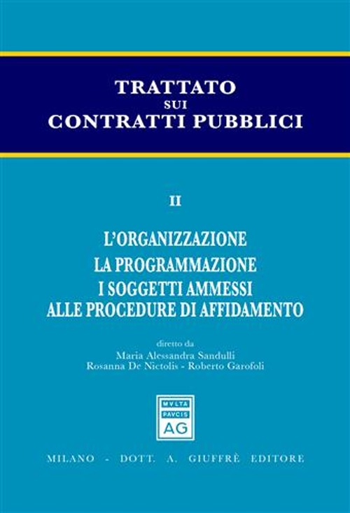 Trattato sui contratti pubblici. Vol. 2: L'organizzazione. La programmazione. I soggetti ammessi alle procedure di affidamento