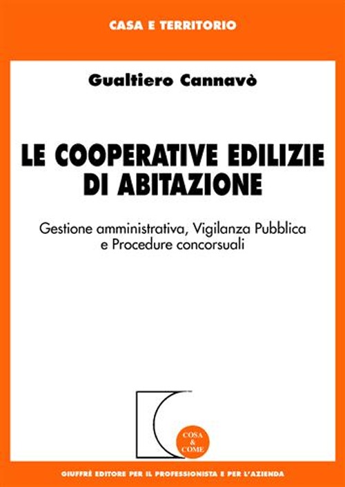 Le cooperative edilizie di abitazione. Gestione amministrativa, vigilanza pubblica e procedure concorsuali