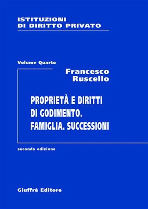 Istituzioni di diritto privato. Vol. 4: Proprietà e diritti di godimento. Famiglia. Successioni