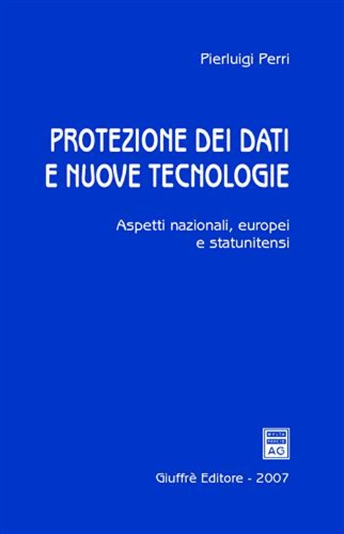 Protezione dei dati e nuove tecnologie. Aspetti nazionali, europei e statunitensi