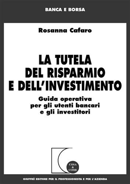 La tutela del risparmio e dell'investimento. Guida operativa per gli utenti bancari e gli investitori