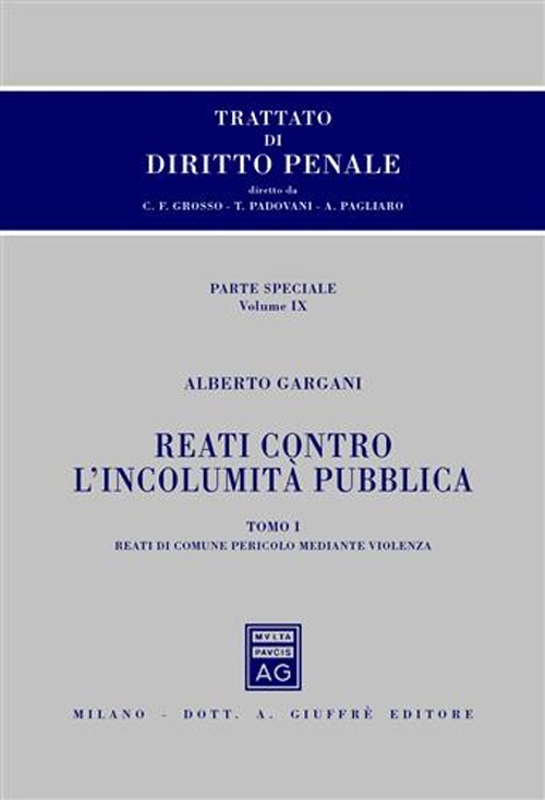 Trattato di diritto penale. Parte speciale. Vol. 9/1: Reati contro l'incolumità pubblica. Reati di comune pericolo mediante violenza