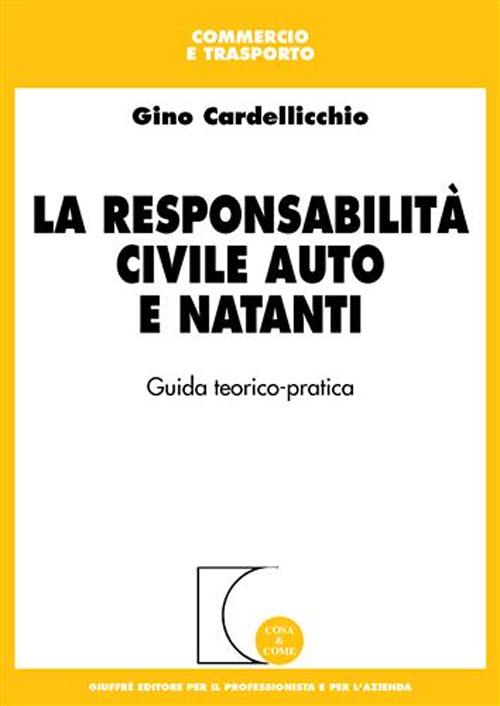 La responsabilità civile auto e natanti. Guida teorico-pratica