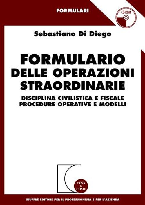 Formulario delle operazioni straordinarie. Disciplina civilistica e fiscale. Procedure operative e modelli. Con CD-ROM