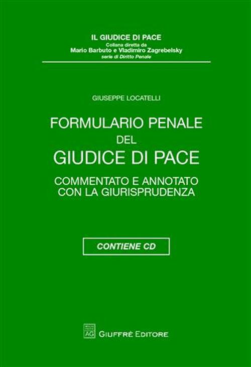 Formulario penale del giudice di pace. Commentato e annotato con la giurisprudenza. Con CD-ROM