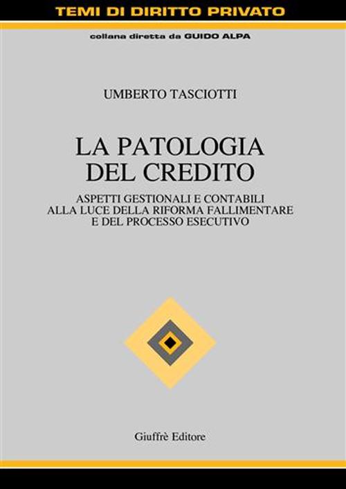 La patologia del credito. Aspetti gestioni e contabili alla luce della riforma fallimentare e del processo esecutivo