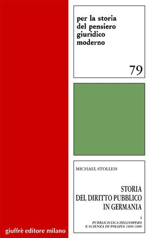 Storia del diritto pubblico in Germania. Vol. 1: Pubblicistica dell'impero e scienza di polizia 1600-1800