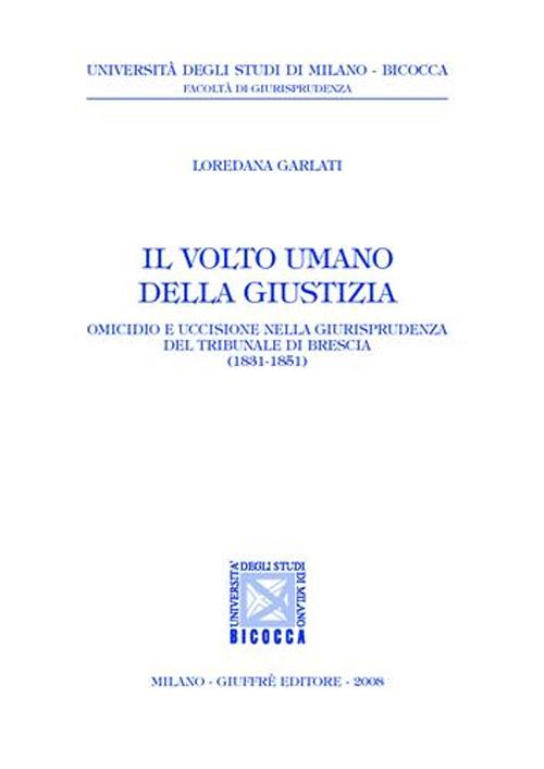 Il volto umano della giustizia. Omicidio e uccisione nella giurisprudenza del tribunale di Brescia (1831-1851)