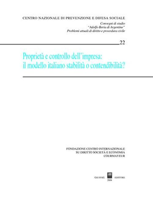 Proprietà e controllo dell'impresa. Il modello italiano, stabilità o contendibilità? Atti del Convegno di studi (Courmayeur, 5 ottobre 2007)