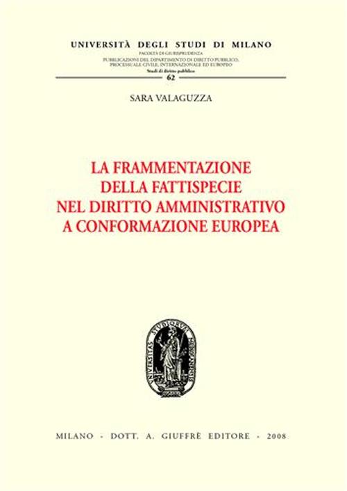 La frammentazione della fattispecie nel diritto amministrativo a conformazione europea