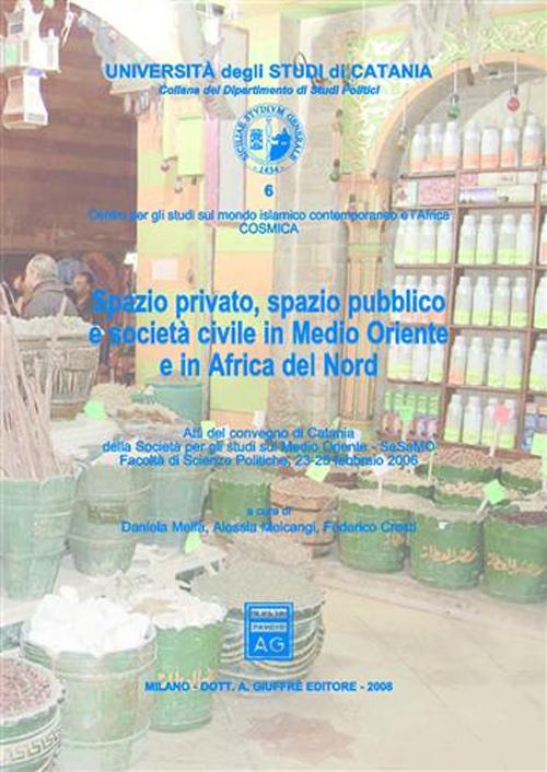 Spazio privato, spazio pubblico e società in Medio Oriente e in Africa del Nord. Atti del Convegno (Catania, 23-25 febbraio 2006)