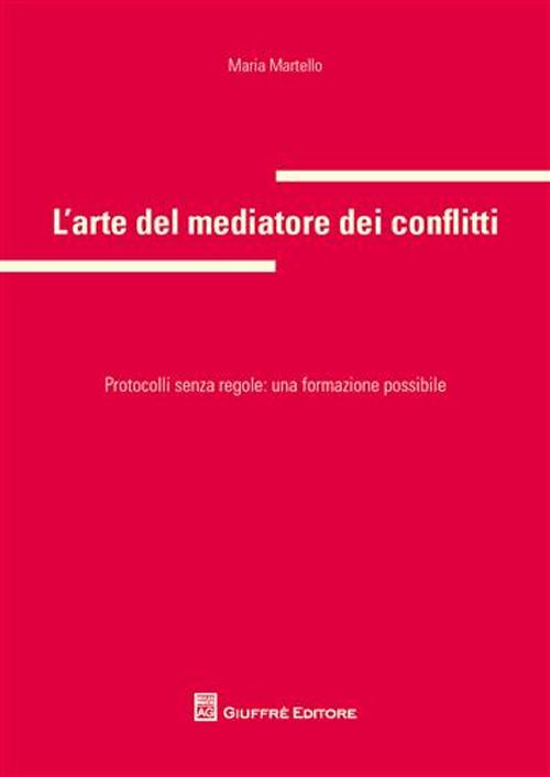 L'arte del mediatore dei conflitti. Protocolli senza regole: una formazione possibile