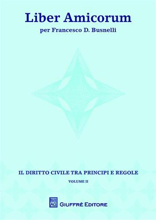 Liber amicorum per Francesco D. Busnelli. Il diritto civile tra principi e regole. Vol. 2