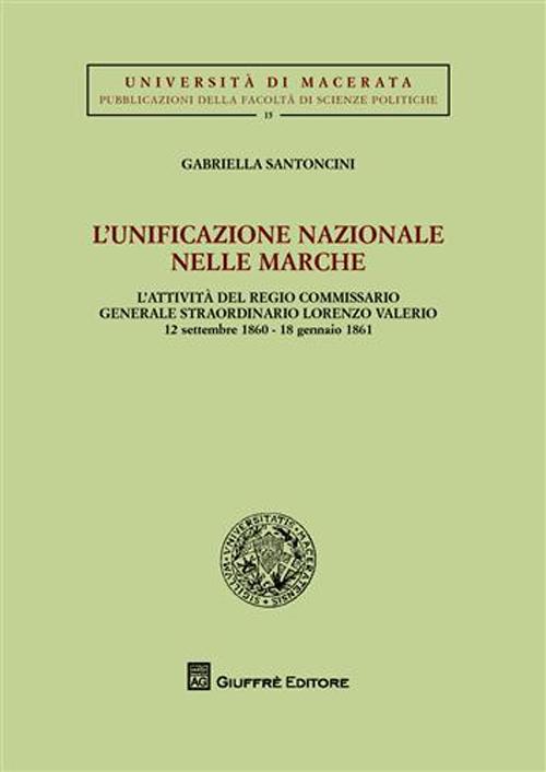 L'unificazione nazionale nella Marche. L'attività del regio commissario generale straordinario Lorenzo Valerio (12 settembre 1860-18 gennaio 1861)