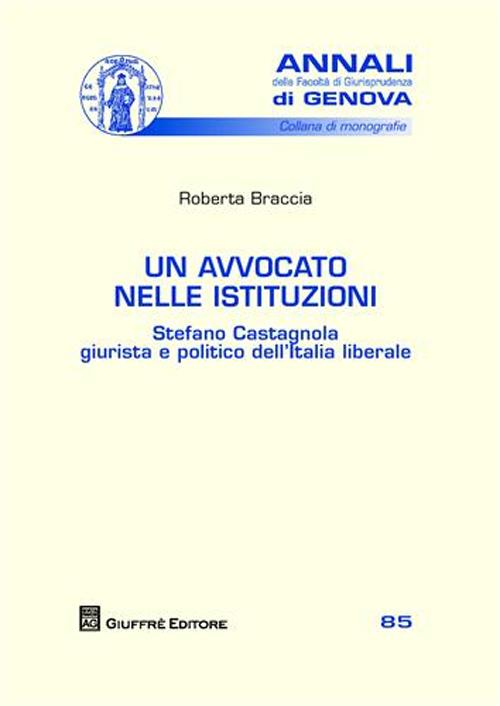 Un avvocato nelle istituzioni. Stefano Castagnola giurista e politico dell'Italia liberale