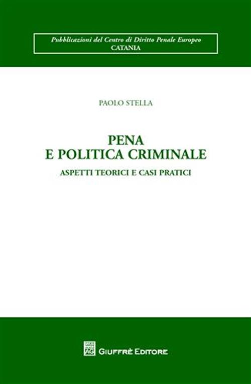 Pena e politica criminale. Aspetti teorici e casi pratici