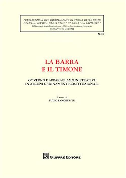 La barra e il timone. Governo e apparati amministrativi in alcuni ordinamenti costituzionali