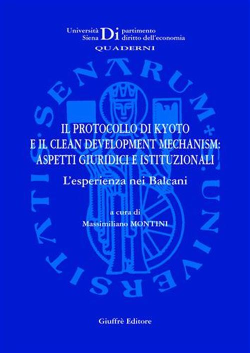 Il protocollo di Kyoto e il clean development mechanism. Aspetti giuridici e istituzionali. L'esperienza nei Balcani