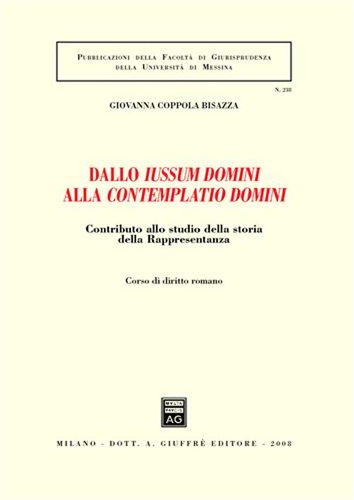 Dallo iussum domini alla contemplatio domini. Contributo allo studio della storia della rappresentanza. Vol. 1