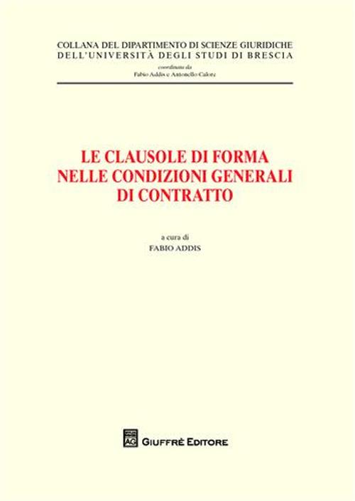 Le clausole di forma nelle condizioni generale di contratto. Atti del Convegno (Brescia, 26 maggio 2006)