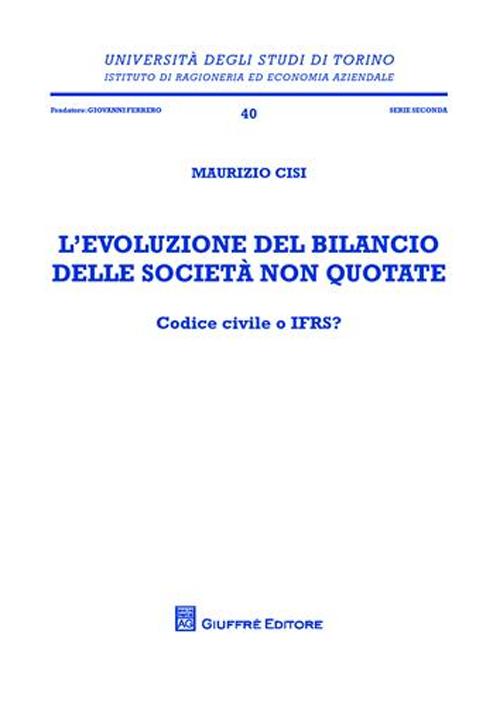 L'evoluzione del bilancio delle società non quotate. Codice civile o IFRS?