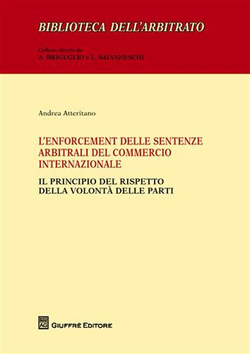 L'enforcement delle sentenze arbitrali del commercio internazionale. Il principio del rispetto della volontà delle parti