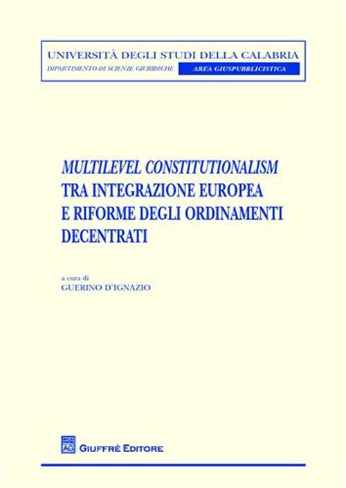 Multilevel constitutionalism tra integrazione europea e riforme degli ordinamenti decentrati