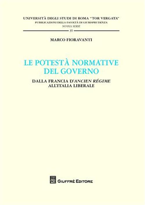 Le potestà normativa del governo. Dalla Francia d'Ancien regime all'Italia liberale