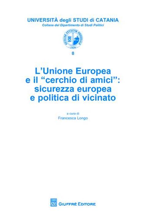 L'Unione Europea e il «cerchio di amici». Sicurezza europea e politica di vicinato