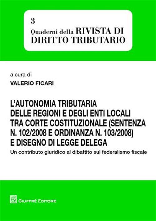 L'autonomia tributaria delle regioni e degli enti locali tra corte costituzionale (sentenza n. 102/2008 e ordinanza n. 103/2008) e disegno di legge delega