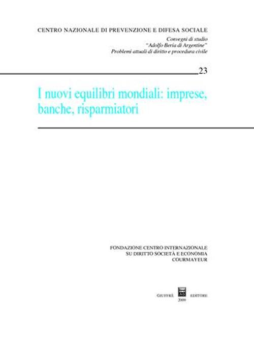 I nuovi equilibri mondiali. Imprese, banche, risparmiatori. Atti del Convegno (Courmayeur, 26-27 settembre 2008)