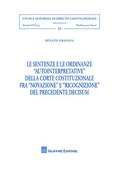 Le sentenze e le ordinanze «autointerpretative» della Corte costituzionale fra «novazione» e «ricognizione» del precedente decisum