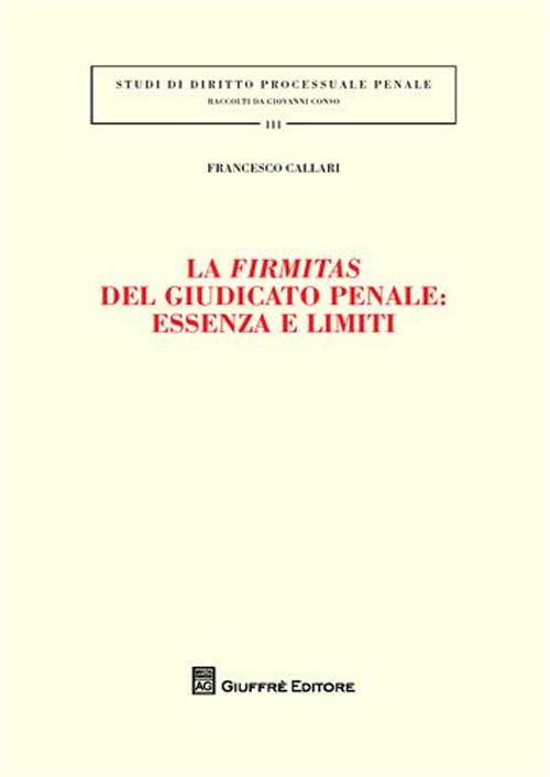 La firmitas del giudicato penale. Essenza e limiti