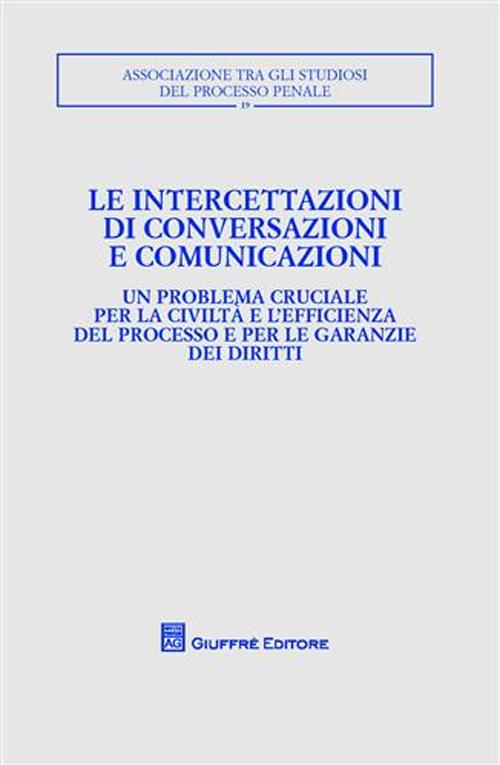 Le intercettazioni di conversazioni e comunicazioni. Atti del Convegno (Milano, 5-7 ottobre 2007)