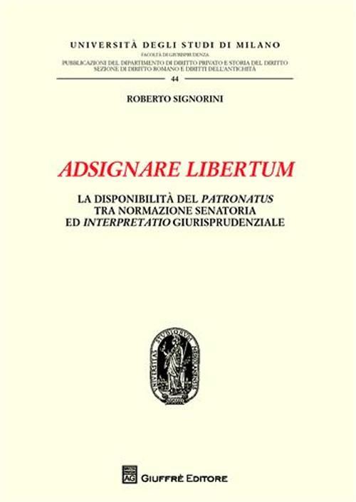 Adsignare libertum. La disponibilità del patronatus tra normazione senatoria ed interpretatio giurisprudenziale