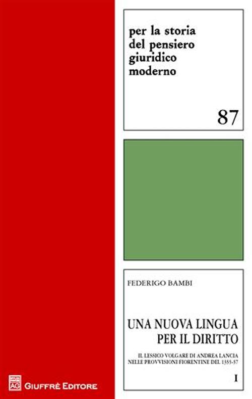 Una nuova lingua per il diritto. Vol. 1: Il lessico volgare di Andrea Lancia nelle provvisioni fiorentine del 1355-57