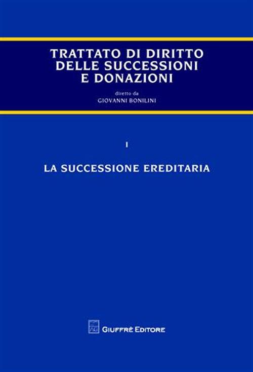 Trattato di diritto delle successioni e donazioni. Vol. 1: La successione ereditaria