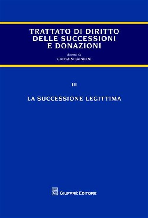 Trattato di diritto delle successioni e donazioni. Vol. 3: La successione legittima