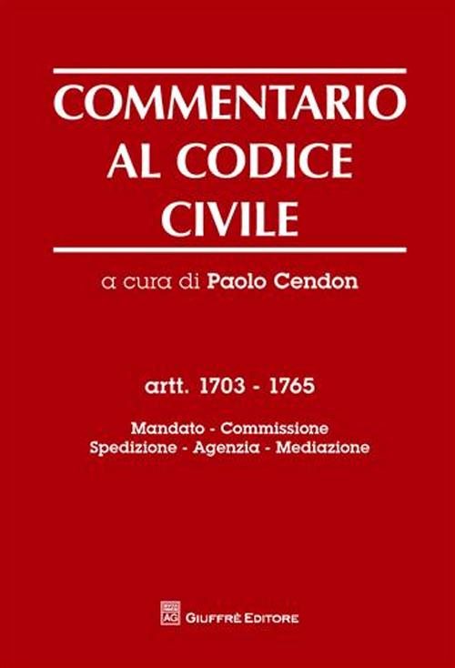 Commentario al codice civile. Artt. 1703-1765: Mandato. Spedizione. Agenzia. Mediazione