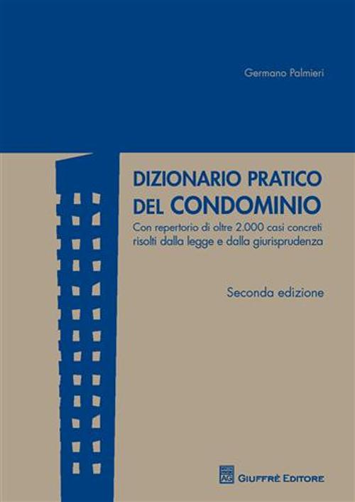 Dizionario pratico del condominio. Con repertorio di oltre 2.000 casi concreti risolti dalla legge e dalla giurisprudenza