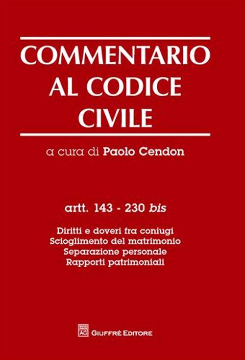 Commentario al codice civile. Artt. 143-230 bis: Diritti e doveri fra coniugi. Scioglimento del matrimonio. Separazione personale. Rapporti patrimoniali