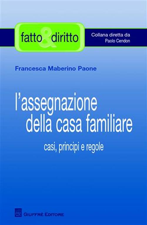 L'assegnazione della casa familiare. Casi, principi e regole