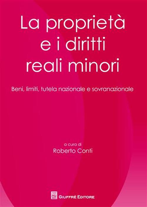 La proprietà e i diritti minori. Beni, limiti, tutela nazionale e sovranazionale